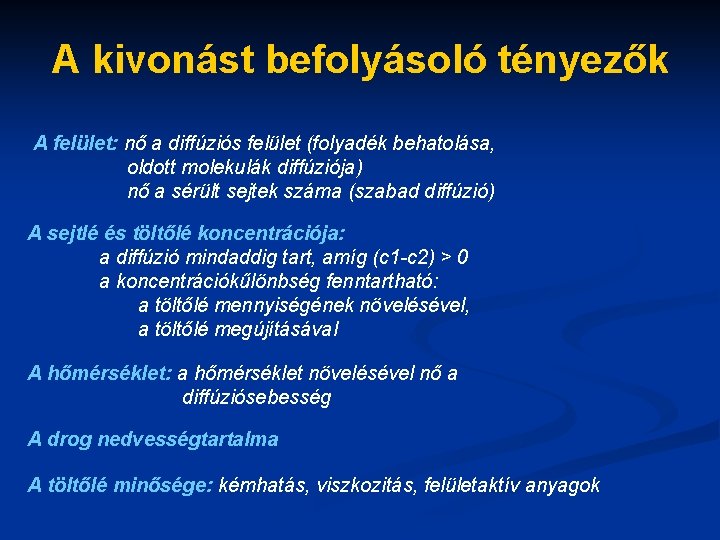 A kivonást befolyásoló tényezők A felület: nő a diffúziós felület (folyadék behatolása, oldott molekulák