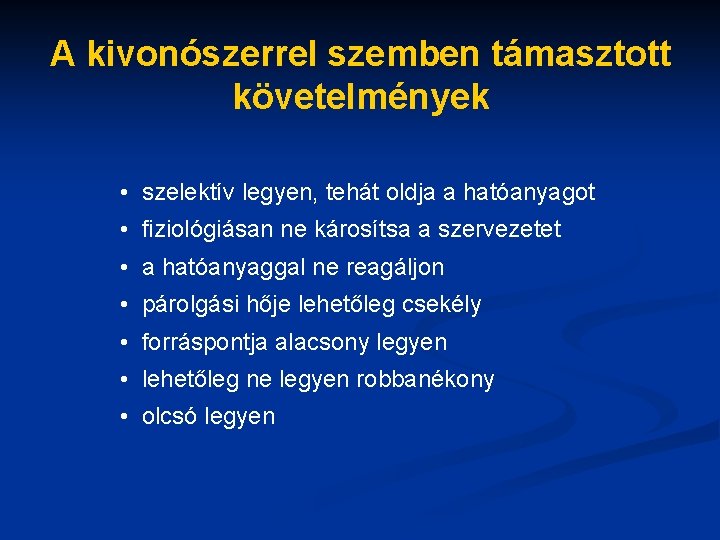 A kivonószerrel szemben támasztott követelmények • szelektív legyen, tehát oldja a hatóanyagot • fiziológiásan