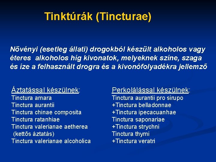 Tinktúrák (Tincturae) Növényi (esetleg állati) drogokból készült alkoholos vagy éteres alkoholos híg kivonatok, melyeknek