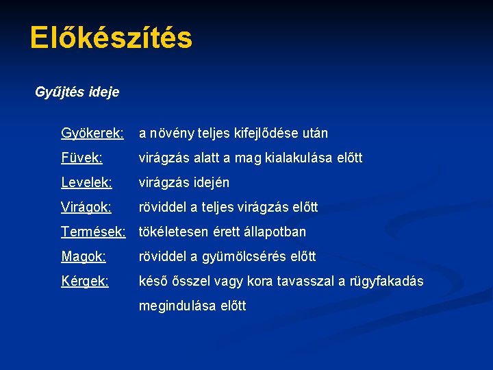 Előkészítés Gyűjtés ideje Gyökerek: a növény teljes kifejlődése után Füvek: virágzás alatt a mag