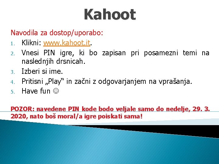 Kahoot Navodila za dostop/uporabo: 1. Klikni: www. kahoot. it. 2. Vnesi PIN igre, ki