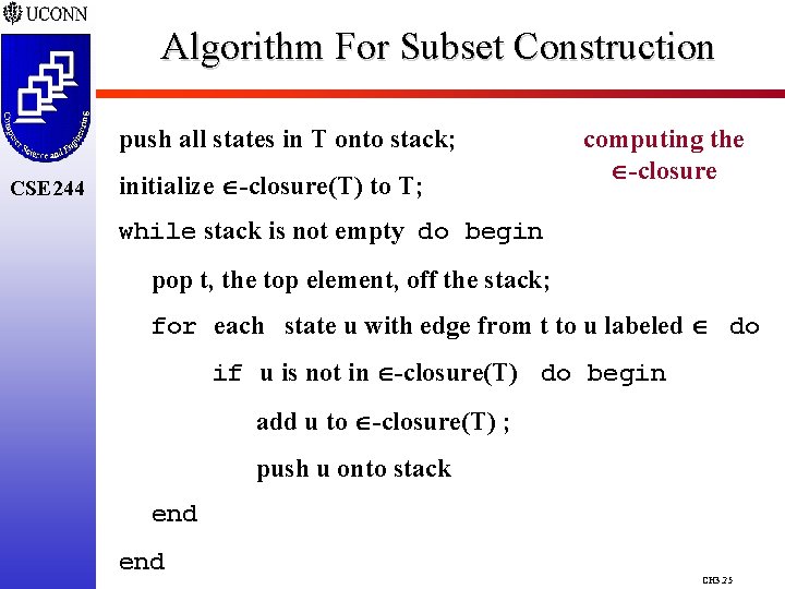 Algorithm For Subset Construction push all states in T onto stack; CSE 244 initialize