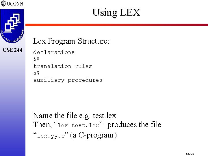 Using LEX Lex Program Structure: CSE 244 declarations %% translation rules %% auxiliary procedures