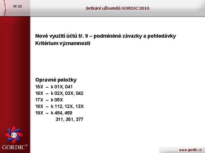 11 -53 Setkání uživatelů GORDIC 2010 Nové využití účtů tř. 9 – podmíněné závazky