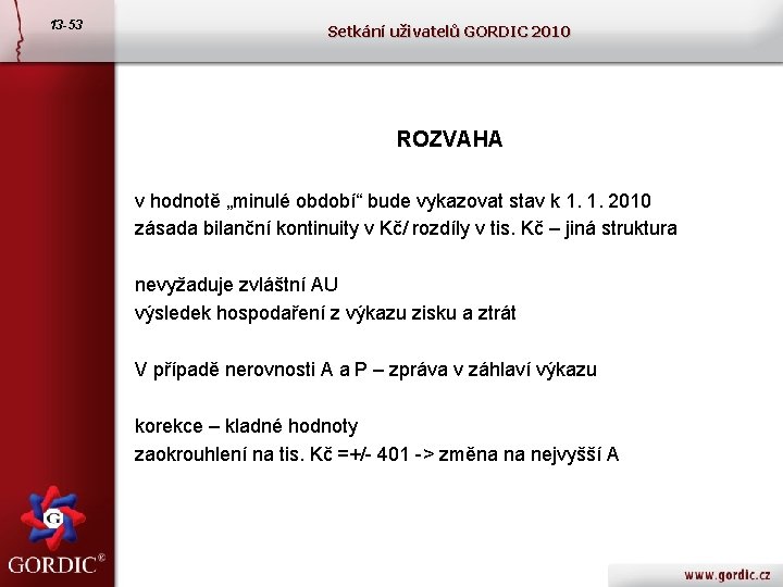 13 -53 Setkání uživatelů GORDIC 2010 ROZVAHA v hodnotě „minulé období“ bude vykazovat stav