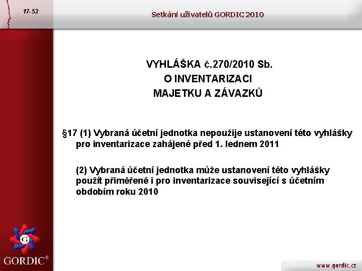 17 -53 Setkání uživatelů GORDIC 2010 VYHLÁŠKA č. 270/2010 Sb. O INVENTARIZACI MAJETKU A