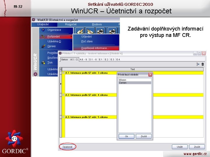 19 -53 Setkání uživatelů GORDIC 2010 Win. UCR – Účetnictví a rozpočet Zadávání doplňkových