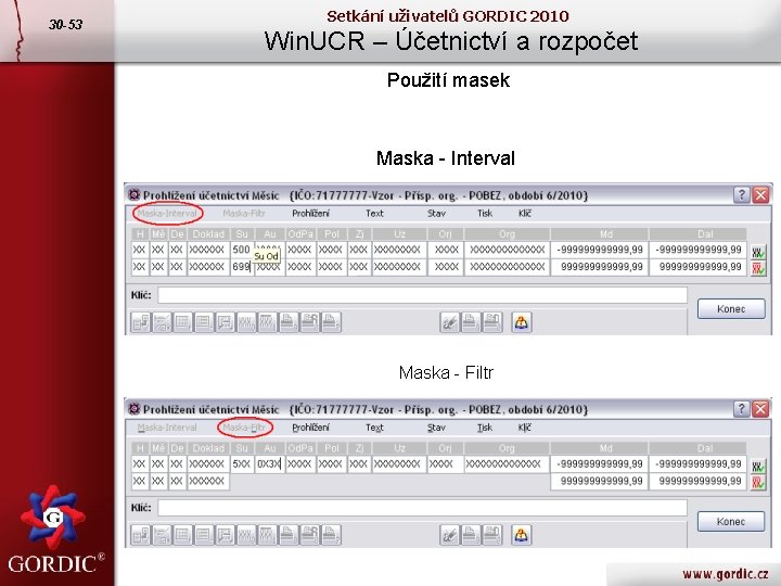 30 -53 Setkání uživatelů GORDIC 2010 Win. UCR – Účetnictví a rozpočet Použití masek