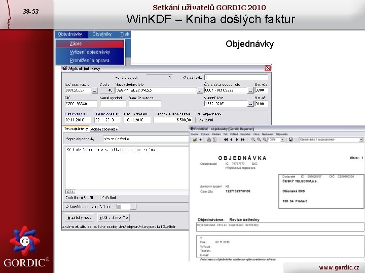 38 -53 Setkání uživatelů GORDIC 2010 Win. KDF – Kniha došlých faktur Objednávky 