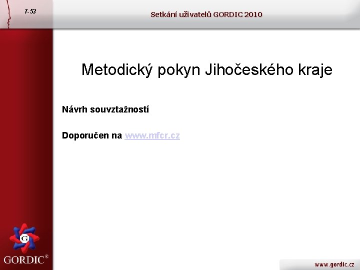 7 -53 Setkání uživatelů GORDIC 2010 Metodický pokyn Jihočeského kraje Návrh souvztažností Doporučen na