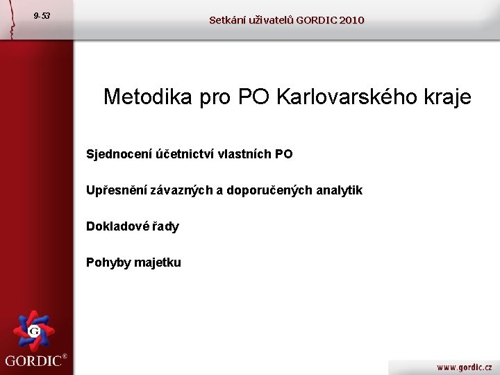 9 -53 Setkání uživatelů GORDIC 2010 Metodika pro PO Karlovarského kraje Sjednocení účetnictví vlastních