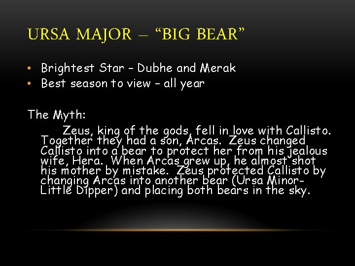 URSA MAJOR – “BIG BEAR” • Brightest Star – Dubhe and Merak • Best