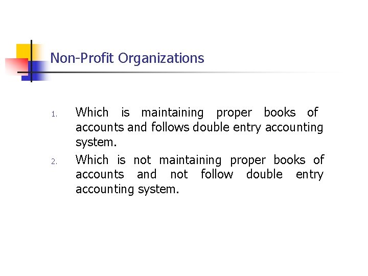 Non-Profit Organizations 1. 2. Which is maintaining proper books of accounts and follows double