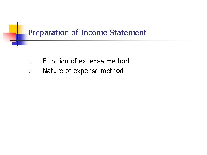 Preparation of Income Statement 1. 2. Function of expense method Nature of expense method