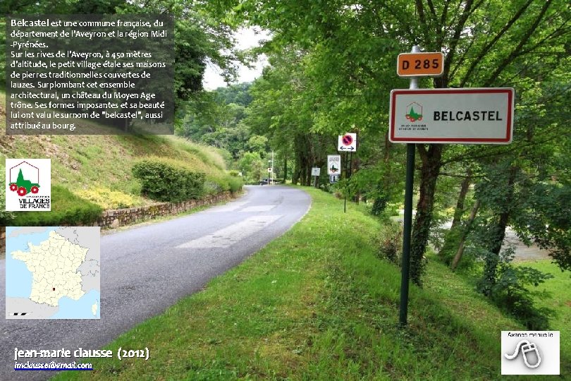 Belcastel est une commune française, du département de l'Aveyron et la région Midi -Pyrénées.