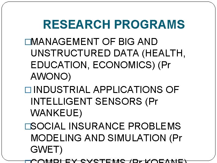 RESEARCH PROGRAMS �MANAGEMENT OF BIG AND UNSTRUCTURED DATA (HEALTH, EDUCATION, ECONOMICS) (Pr AWONO) �