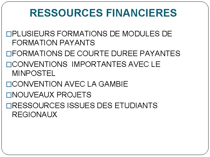 RESSOURCES FINANCIERES �PLUSIEURS FORMATIONS DE MODULES DE FORMATION PAYANTS �FORMATIONS DE COURTE DUREE PAYANTES