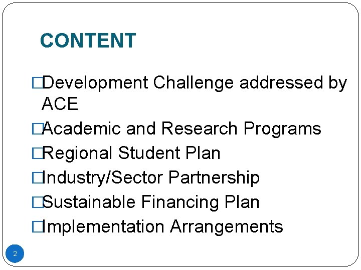 CONTENT �Development Challenge addressed by ACE �Academic and Research Programs �Regional Student Plan �Industry/Sector