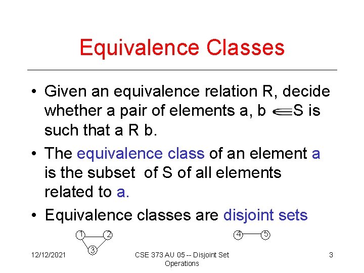 Equivalence Classes • Given an equivalence relation R, decide whether a pair of elements