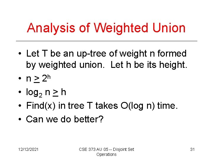 Analysis of Weighted Union • Let T be an up-tree of weight n formed