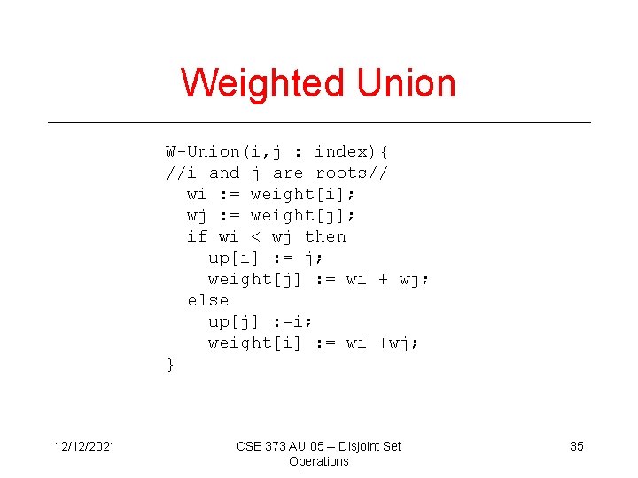 Weighted Union W-Union(i, j : index){ //i and j are roots// wi : =