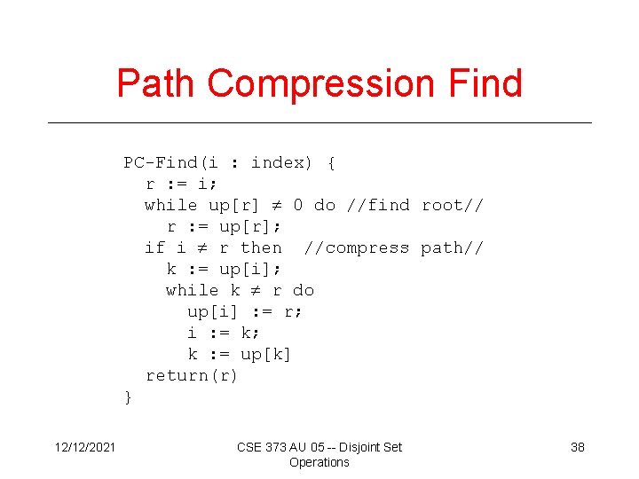 Path Compression Find PC-Find(i : index) { r : = i; while up[r] 0