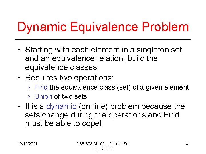 Dynamic Equivalence Problem • Starting with each element in a singleton set, and an