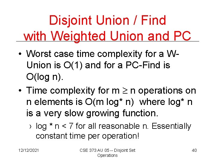 Disjoint Union / Find with Weighted Union and PC • Worst case time complexity