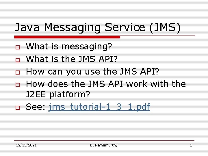 Java Messaging Service (JMS) o o o What is messaging? What is the JMS