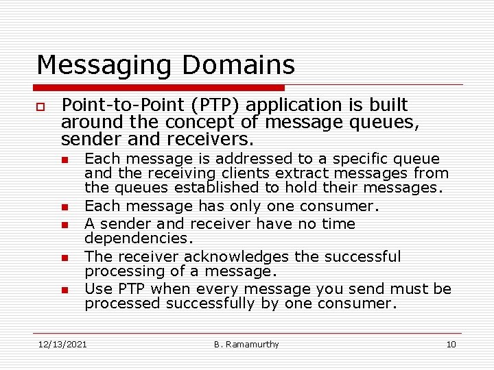 Messaging Domains o Point-to-Point (PTP) application is built around the concept of message queues,