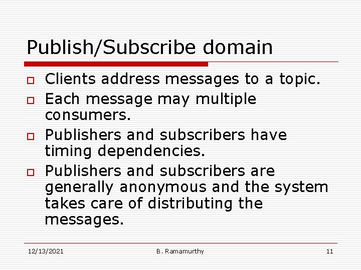 Publish/Subscribe domain o o Clients address messages to a topic. Each message may multiple