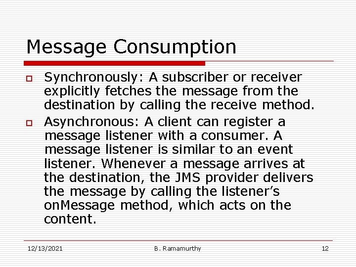 Message Consumption o o Synchronously: A subscriber or receiver explicitly fetches the message from
