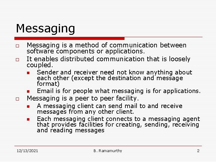 Messaging o o o Messaging is a method of communication between software components or