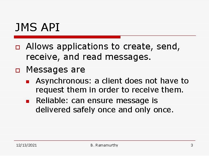 JMS API o o Allows applications to create, send, receive, and read messages. Messages