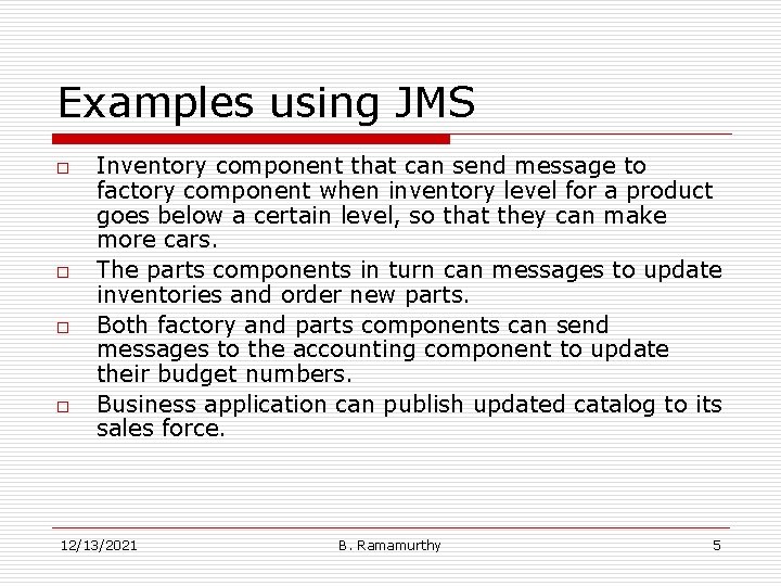 Examples using JMS o o Inventory component that can send message to factory component