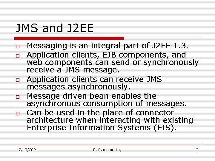 JMS and J 2 EE o o o Messaging is an integral part of