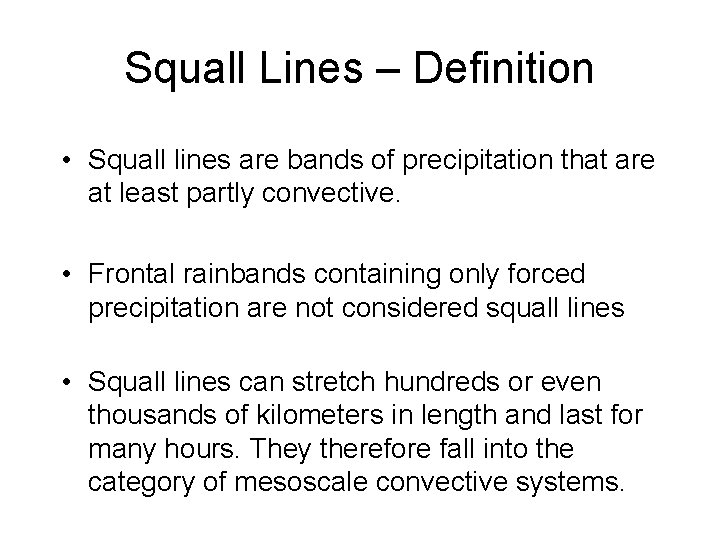 Squall Lines – Definition • Squall lines are bands of precipitation that are at