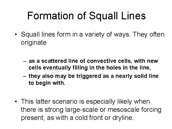Formation of Squall Lines • Squall lines form in a variety of ways. They