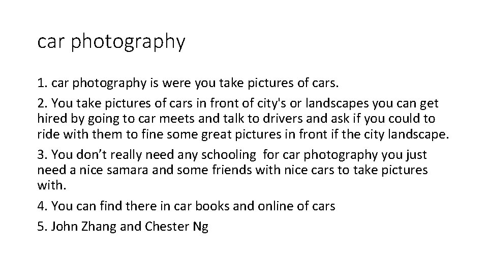 car photography 1. car photography is were you take pictures of cars. 2. You