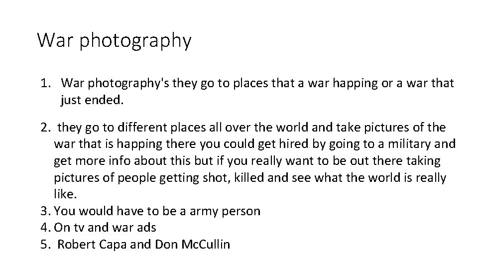 War photography 1. War photography's they go to places that a war happing or