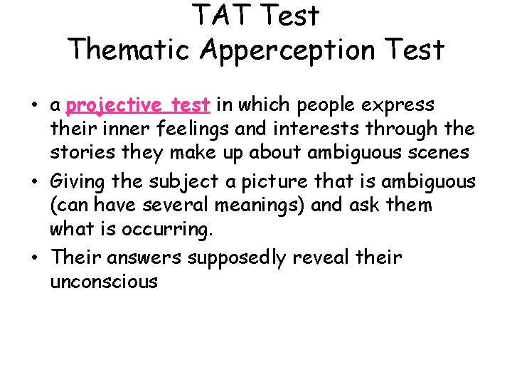 TAT Test Thematic Apperception Test • a projective test in which people express their