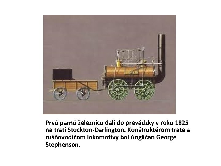 Prvú parnú železnicu dali do prevádzky v roku 1825 na trati Stockton-Darlington. Konštruktérom trate