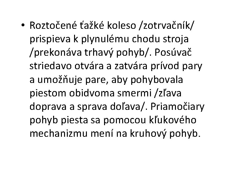  • Roztočené ťažké koleso /zotrvačník/ prispieva k plynulému chodu stroja /prekonáva trhavý pohyb/.