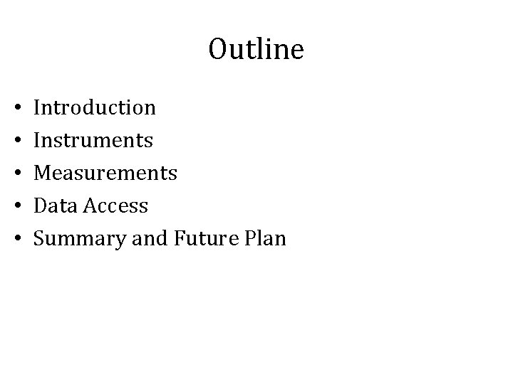 Outline • • • Introduction Instruments Measurements Data Access Summary and Future Plan 