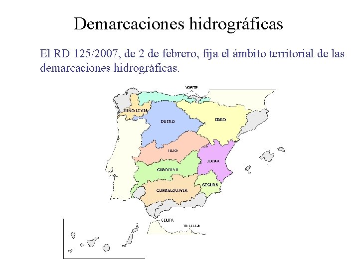 Demarcaciones hidrográficas El RD 125/2007, de 2 de febrero, fija el ámbito territorial de