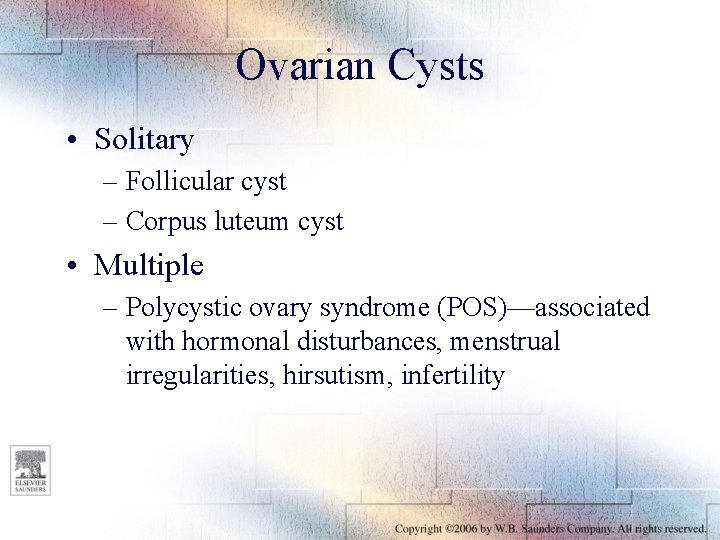 Ovarian Cysts • Solitary – Follicular cyst – Corpus luteum cyst • Multiple –