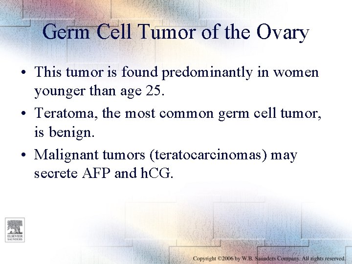 Germ Cell Tumor of the Ovary • This tumor is found predominantly in women