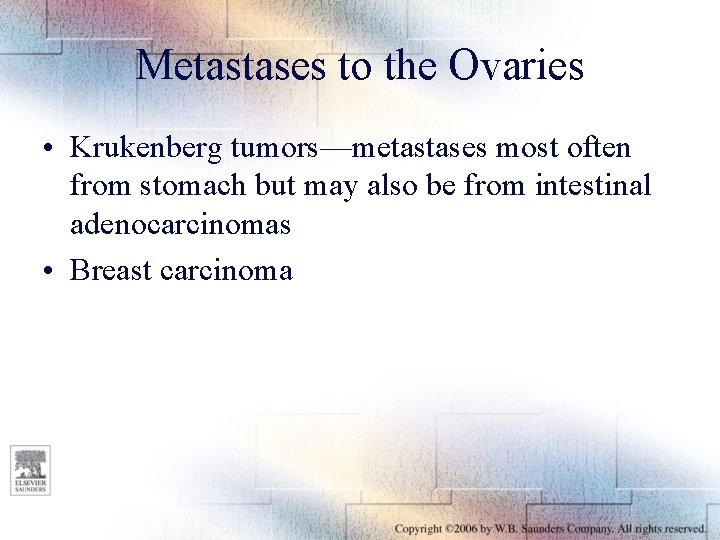 Metastases to the Ovaries • Krukenberg tumors—metastases most often from stomach but may also