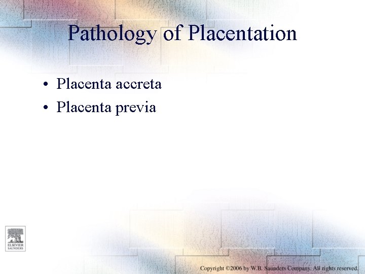 Pathology of Placentation • Placenta accreta • Placenta previa 