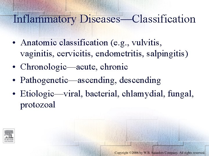 Inflammatory Diseases—Classification • Anatomic classification (e. g. , vulvitis, vaginitis, cervicitis, endometritis, salpingitis) •